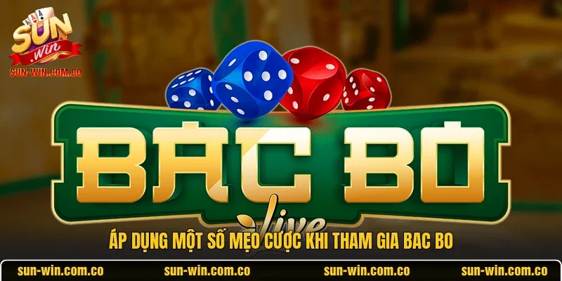 Áp dụng một số mẹo cược khi tham gia Bac Bo 