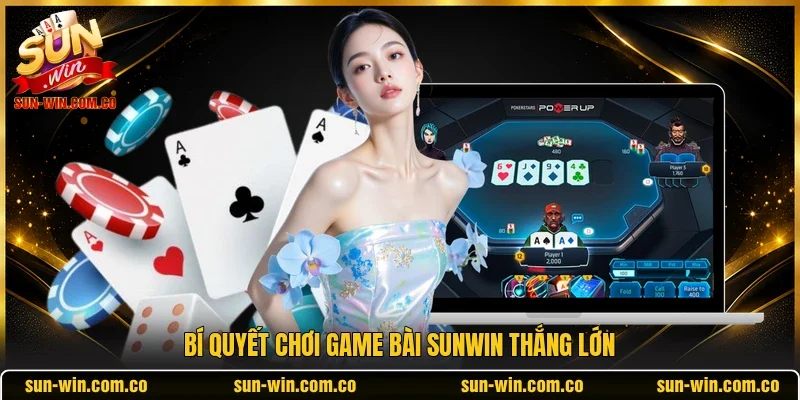 Bí quyết chơi game bài Sunwin thắng lớn