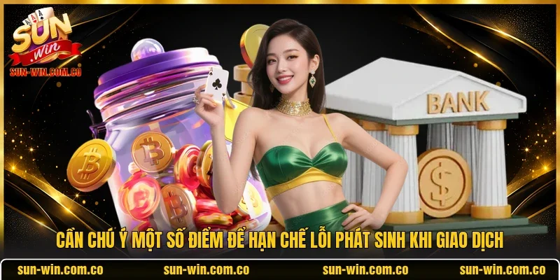 Cần chú ý một số điểm để hạn chế lỗi phát sinh khi giao dịch