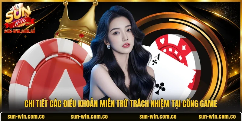Chi tiết các điều khoản miễn trừ trách nhiệm tại cổng game