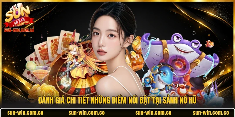 Đánh giá chi tiết những điểm nổi bật tại sảnh Nổ hũ