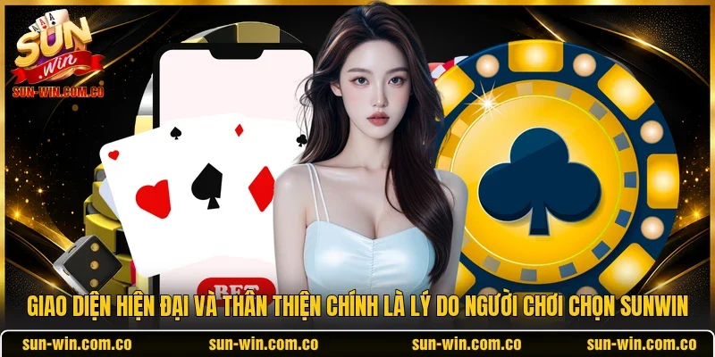 Giao diện hiện đại và thân thiện chính là lý do người chơi chọn SUNWIN