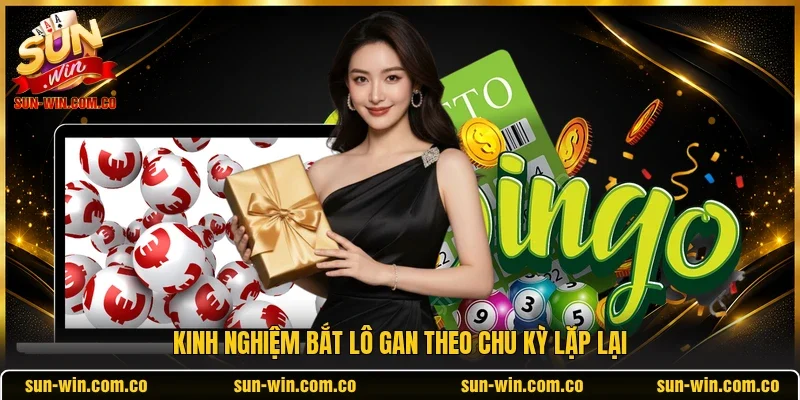Kinh nghiệm bắt lô gan theo chu kỳ lặp lại