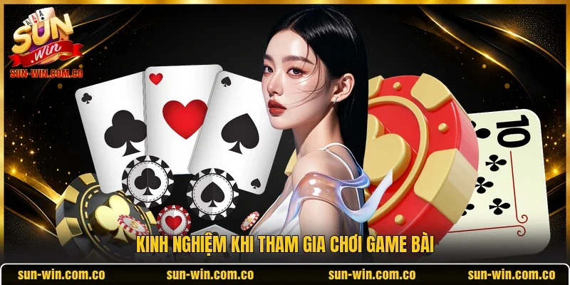 Kinh nghiệm khi tham gia chơi game bài