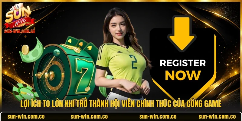 Lợi ích to lớn khi trở thành hội viên chính thức của cổng game