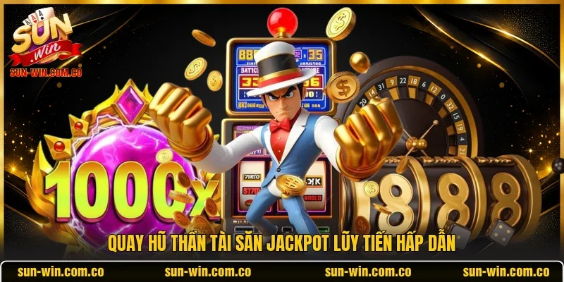Quay hũ Thần Tài săn Jackpot lũy tiến hấp dẫn