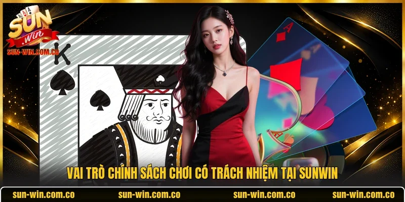 Vai trò chính sách chơi có trách nhiệm tại Sunwin